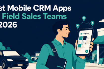 Best Mobile CRM Apps for Field Sales Teams (2026)