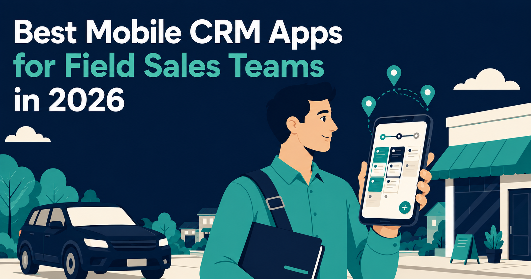 Best Mobile CRM Apps for Field Sales Teams (2026)